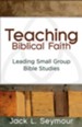 Teaching Biblical Faith: Leading Small Group Bible Studies - eBook