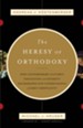 The Heresy of Orthodoxy: How Contemporary Culture's Fascination with Diversity Has Reshaped Our Understanding of Early Christianity - eBook