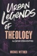 Urban Legends of Theology: 40 Common Misconceptions