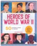 Heroes of World War 2: A World War II Book for Kids-50 Inspiring Stories of Bravery
