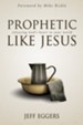 Prophetic Like Jesus: Releasing God's Heart to Your World - eBook