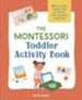 The Montessori Toddler Activity Book: 60 At-Home Games and Activities for Curious Toddlers
