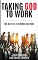 Taking God to Work: The Keys to Lasting Success