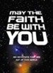 May the Faith Be with You: 180 devotions that are out of this world - eBook