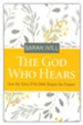 The God Who Hears: How the Story of the Bible Shapes Our Prayers