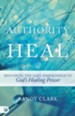 Authority to Heal: Restoring the Lost Inheritance of God's Healing Power - eBook