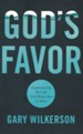 God's Favor: Experiencing the Life God Wants You to Have