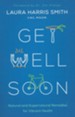 Get Well Soon: Natural and Supernatural Remedies for Vibrant Health