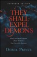 They Shall Expel Demons, exp. ed.: What You Need to Know about Demons-Your Invisible Enemies