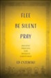 Flee, Be Silent, Pray: Ancient Prayers for Anxious Christians, Hardcover