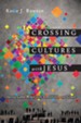 Crossing Cultures with Jesus: Sharing Good News with Sensitivity and Grace - eBook