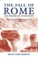 The Fall Of Rome: And the End of Civilization