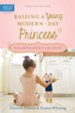 Raising a Young Modern-Day Princess: Growing the Fruit of the Spirit in Your Little Girl - eBook