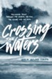 Crossing the Waters: Following Jesus through the Storms, the Fish, the Doubt, and the Seas - eBook
