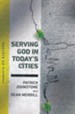 Serving God in Today's Cities: Facing the Challenges of Urbanization