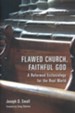 Flawed Church, Faithful God: A Reformed Ecclesiology for the Real World