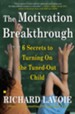 Motivation Breakthrough: 6 Secrets to Turning On the Tuned-Out Child