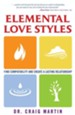 Elemental Love Styles: Find Compatibility and Create a Lasting Relationship - eBook