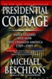 Presidential Courage: Brave Leaders and How They Changed America 1789-1989 - eBook