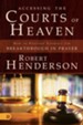 Accessing the Courts of Heaven: Positioning Yourself for Breakthrough and Answered Prayers - eBook