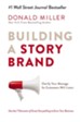 Building a StoryBrand: Clarify Your Message So Customers Will Listen - eBook