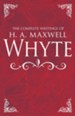 The Complete Writings of H.A. Maxwell Whyte