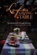 The Lifegiving Table: Nurturing faith through feasting, one meal at a time - eBook