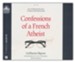 Confessions of a French Atheist: How God Hijacked My Quest to Disprove the Christian Faith--Unabridged audiobook on CD