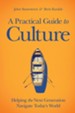 A Practical Guide to Culture: Helping the Next Generation Navigate Today's World - eBook