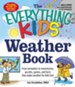 The Everything KIDS' Weather Book: From Tornadoes to Snowstorms, Puzzles, Games, and Facts That Make Weather for Kids Fun! - eBook