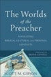 The Worlds of the Preacher: Navigating Biblical, Cultural, and Personal Contexts - eBook