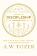 Discipleship: What it Truly Means to Be a Christian-Collected Insights from A. W. Tozer - eBook