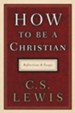 How to Be a Christian: Reflections and Essays - eBook