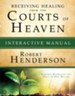 Receiving Healing from the Courts of Heaven Interactive Manual: Removing Hindrances that Delay or Deny Healing - eBook