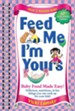 Feed Me I'M Yours: Baby Food Made Easy - eBook