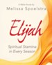 Elijah - Women's Bible Study Participant Workbook: Spiritual Stamina in Every Season - eBook
