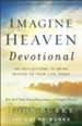 Imagine Heaven Devotional: 100 Reflections to Bring Heaven to Your Life Today - eBook