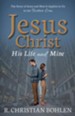 Jesus Christ, His Life and Mine: The Story of Jesus and How It Applies to Us in the Twitter Era