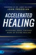 Accelerated Healing: Accessing Jesus' Finished Work of Divine Healing - eBook