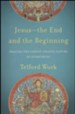 Jesus-the End and the Beginning: Tracing the Christ-Shaped Nature of Everything