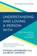 Understanding and Loving a Person with Post-traumatic Stress Disorder: Biblical and Practical Wisdom to Build Empathy, Preserve Boundaries, and Show Compassion - eBook