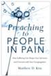 Preaching to People in Pain: How Suffering Can Shape Your Sermons and Connect with Your Congregation