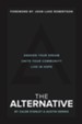 The Alternative: Awaken Your Dream, Unite Your Community and Live in Hope - eBook