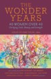 The Wonder Years: 40 Women over 40 on Aging, Faith, Beauty, and Strength - eBook