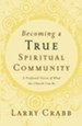 Becoming a True Spiritual Community: A Profound Vision of What the Church Can Be - eBook