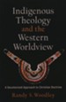 Indigenous Theology and the Western Worldview: A Decolonized Approach to Christian Doctrine