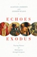 Echoes of Exodus: Tracing Themes of Redemption through Scripture - eBook