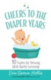 Cheers to the Diaper Years: 10 Truths for Thriving While Barely Surviving - eBook