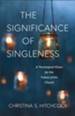 The Significance of Singleness: A Theological Vision for the Future of the Church - eBook