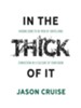 In the Thick of It: Raising Sons to Be Men of Unyielding Conviction in a Culture of Confusion - eBook